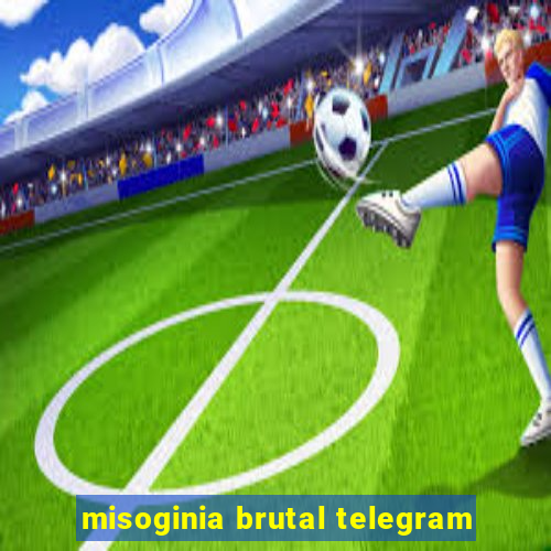 misoginia brutal telegram